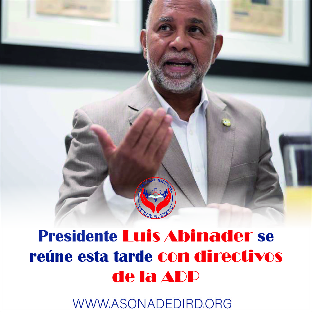 Presidente Luis Abinader se reúne esta tarde con directivos de la ADP